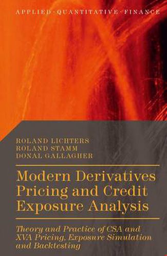 Cover image for Modern Derivatives Pricing and Credit Exposure Analysis: Theory and Practice of CSA and XVA Pricing, Exposure Simulation and Backtesting