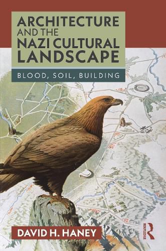 Cover image for Architecture and the Nazi Cultural Landscape: Blood, Soil, Building