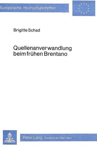 Cover image for Quellenanverwandlung Beim Fruehen Brentano: Dargelegt an Liedeinlagen Im -Godwi- Und Den Unbekannten Wandzeichnungen Im -Dichterzimmer- Des Savignyschen Hofgutes Trages