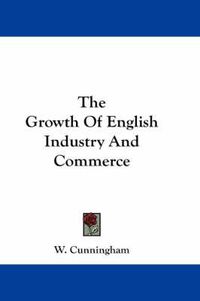 Cover image for The Growth Of English Industry And Commerce