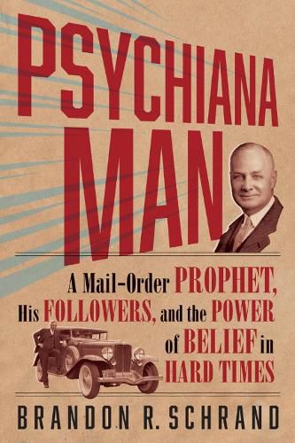 Cover image for Psychiana Man: A Mail-Order Prophet, His Followers, and the Power of Belief in Hard Times