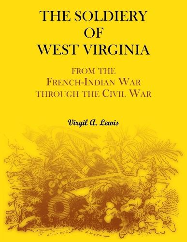 Cover image for The Soldiery of West Virginia. From the French-Indian War Through the Civil War