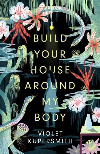 Cover image for Build Your House Around My Body: LONGLISTED FOR THE WOMEN'S PRIZE FOR FICTION 2022