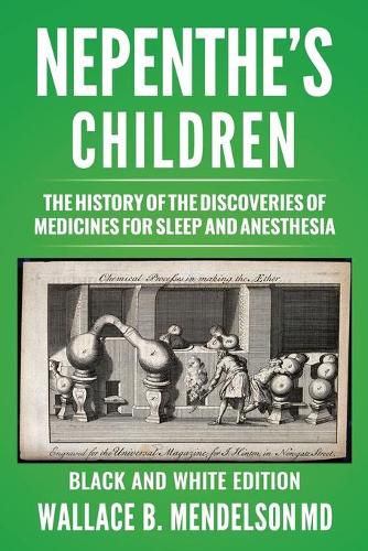 Nepenthe's Children: The history of the discoveries of medicines for sleep and anesthesia (Black and White Edition)