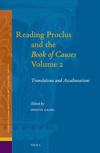 Cover image for Reading Proclus and the Book of Causes, Volume 2: Translations and Acculturations