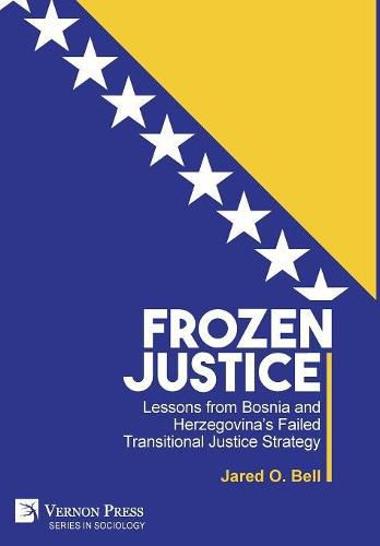 Cover image for Frozen Justice: Lessons from Bosnia and Herzegovina's Failed Transitional Justice Strategy
