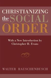Cover image for Christianizing the Social Order: With a New Introduction by Christopher H. Evans