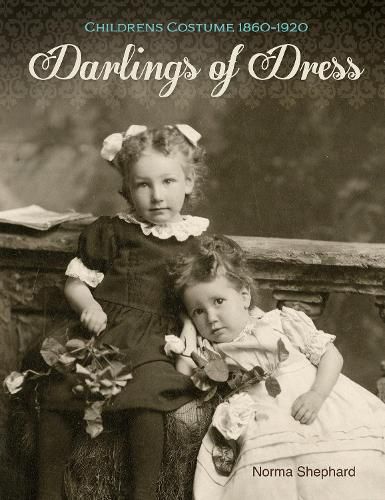 Cover image for Darlings of Dress: Children's Costume 1860 - 1920