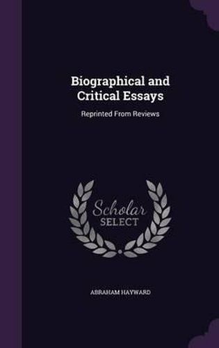 Cover image for Biographical and Critical Essays: Reprinted from Reviews
