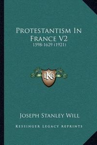 Cover image for Protestantism in France V2: 1598-1629 (1921)