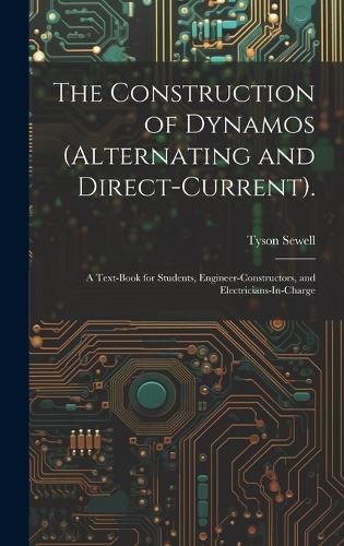 Cover image for The Construction of Dynamos (Alternating and Direct-Current).