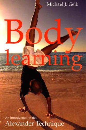 Cover image for Body Learning: An Introduction to the Alexander Technique