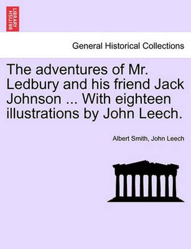 Cover image for The Adventures of Mr. Ledbury and His Friend Jack Johnson ... with Eighteen Illustrations by John Leech.