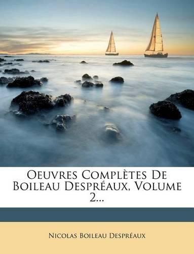 Oeuvres Compl Tes de Boileau Despr Aux, Volume 2...