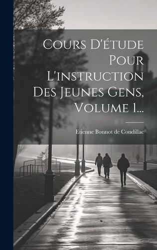 Cover image for Cours D'etude Pour L'instruction Des Jeunes Gens, Volume 1...