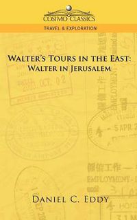 Cover image for Walter's Tours in the East: Walter in Jerusalem