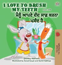 Cover image for I Love to Brush My Teeth (English Punjabi Bilingual Book - India)