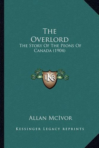 Cover image for The Overlord: The Story of the Peons of Canada (1904)