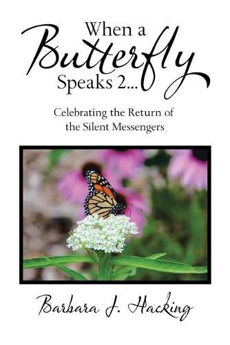 Cover image for When a Butterfly Speaks 2 Celebrating the Return of the Silent Messengers: 111 True Stories of Mystical Monarch Moments Blending Science, Spirituality and a Touch of Numerology