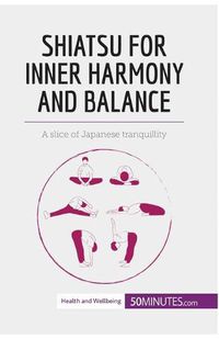 Cover image for Shiatsu for Inner Harmony and Balance: A slice of Japanese tranquillity