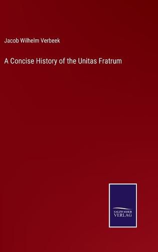 A Concise History of the Unitas Fratrum