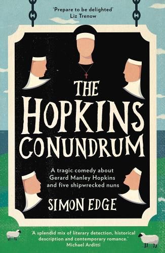 Cover image for The Hopkins Conundrum: A Tragic Comedy About Gerard Manley Hopkins and Five Shipwrecked Nuns