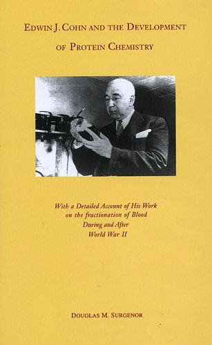 Cover image for Edwin J. Cohn and the Development of Protein Chemistry: With a Detailed Account of His Work on the Fractionation of Blood during and after World War II