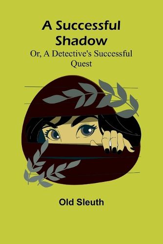 Cover image for A Successful Shadow; Or, A Detective's Successful Quest