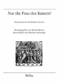 Cover image for Nur die Frau des Kaisers?: Kaiserinnen in der Fruhen Neuzeit