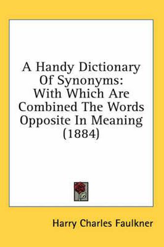 A Handy Dictionary of Synonyms: With Which Are Combined the Words Opposite in Meaning (1884)