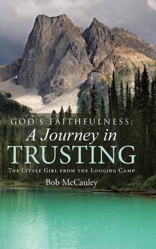 Cover image for God's Faithfulness: A Journey in Trusting: The Little Girl from the Logging Camp