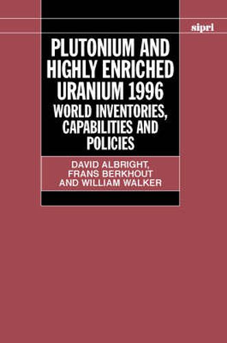 Plutonium and Highly Enriched Uranium, 1996: World Inventories, Capabilities and Policies