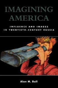 Cover image for Imagining America: Influence and Images in Twentieth-Century Russia