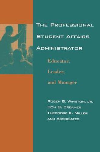 Cover image for The Professional Student Affairs Administrator: Educator, Leader, and Manager