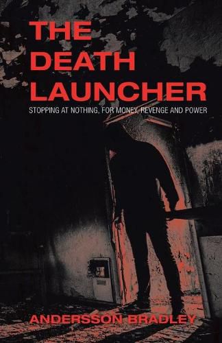 Cover image for The Death Launcher: Stopping at Nothing, for Money, Revenge and Power