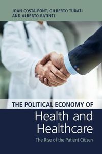 Cover image for The Political Economy of Health and Healthcare: The Rise of the Patient Citizen