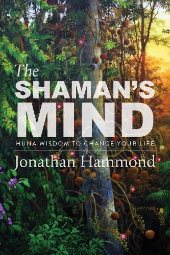 Cover image for The Shaman's Mind: Huna Wisdom to Change Your Life