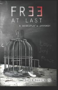 Cover image for Free At Last: A Disciples Journey