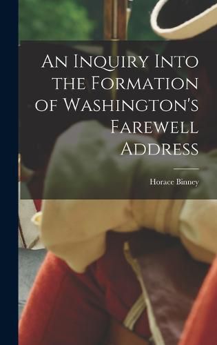 Cover image for An Inquiry Into the Formation of Washington's Farewell Address