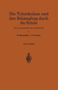 Cover image for Die Tuberkulose Und Ihre Bekampfung Durch Die Schule: Eine Anweisung Fur Die Lehrerschaft