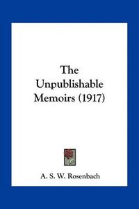 Cover image for The Unpublishable Memoirs (1917)