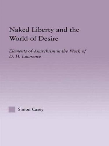 Cover image for Naked Liberty and the World of Desire: Elements of Anarchism in the Work of D.H. Lawrence