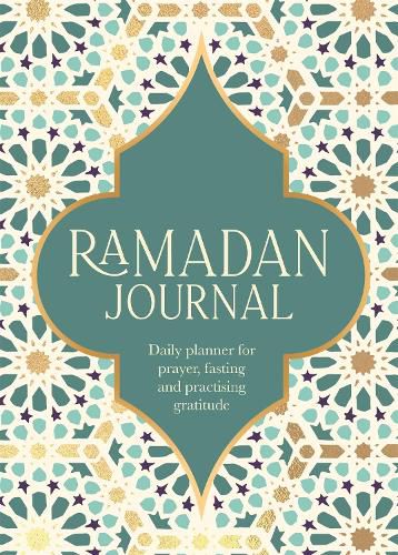 Cover image for Ramadan Journal: A Stunning, Deluxe 30-Day Planner for Prayer, Fasting and Practising Gratitude