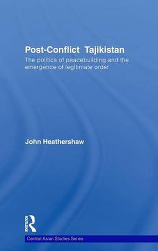 Cover image for Post-Conflict Tajikistan: The politics of peacebuilding and the emergence of legitimate order