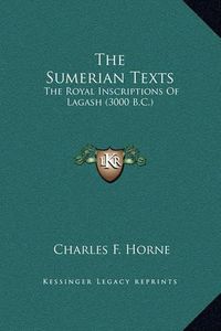 Cover image for The Sumerian Texts: The Royal Inscriptions of Lagash (3000 B.C.)