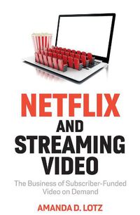 Cover image for Netflix and Streaming Video: The Business of Subsc riber-Funded Video on Demand