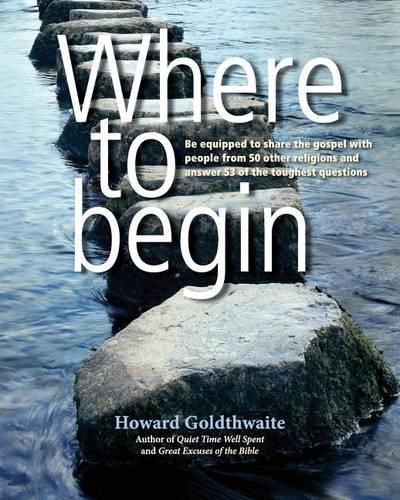 Cover image for Where to Begin: Be Equipped to Share the Gospel with People from 50 Other Religions and Answer 53 of the Toughest Questions