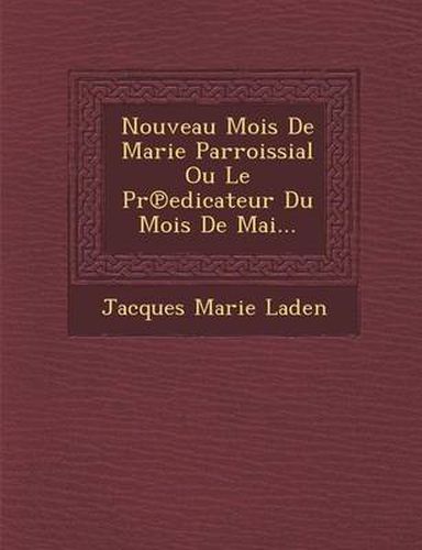 Nouveau Mois de Marie Parroissial Ou Le PR Edicateur Du Mois de Mai...