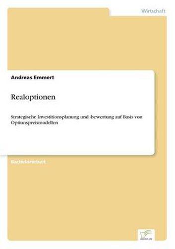 Cover image for Realoptionen: Strategische Investitionsplanung und -bewertung auf Basis von Optionspreismodellen