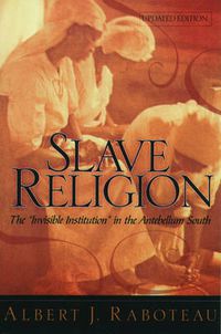 Cover image for Slave Religion: The  Invisible Institution  in the Antebellum South